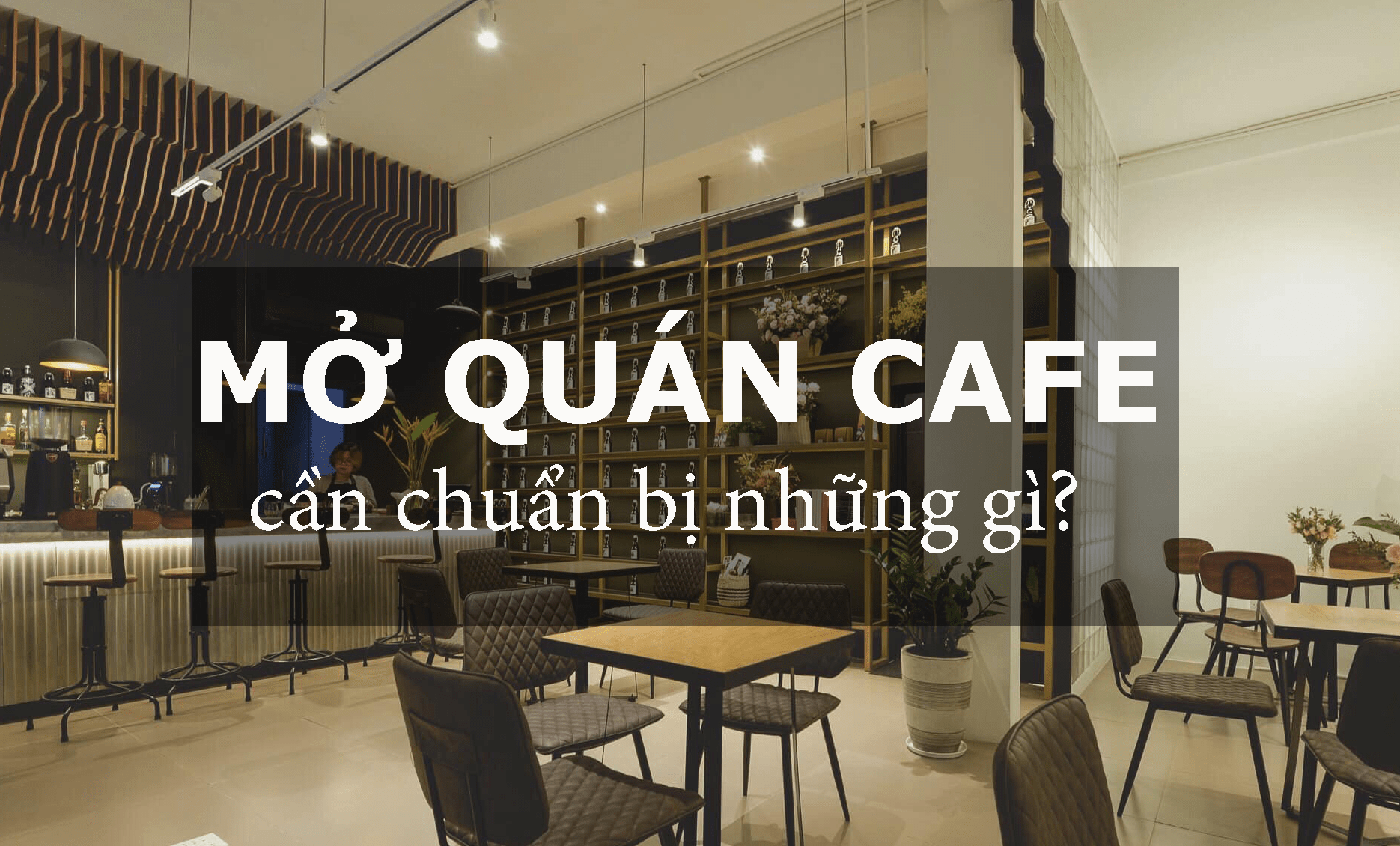 Những vấn đề cần quan tâm khi mở quán cà phê